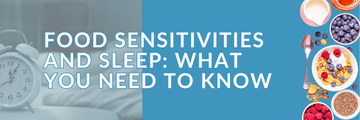 Food Sensitivities and Sleep: What You Need to Know